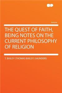 The Quest of Faith, Being Notes on the Current Philosophy of Religion