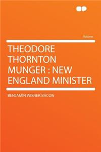 Theodore Thornton Munger: New England Minister
