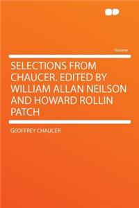 Selections from Chaucer. Edited by William Allan Neilson and Howard Rollin Patch