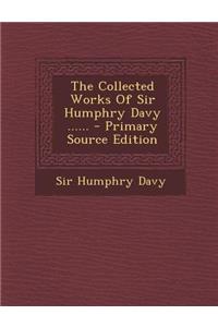 The Collected Works of Sir Humphry Davy ......