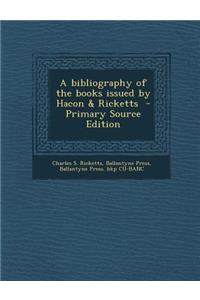 A Bibliography of the Books Issued by Hacon & Ricketts - Primary Source Edition