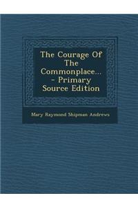The Courage of the Commonplace...