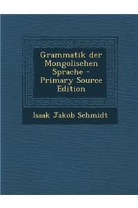 Grammatik Der Mongolischen Sprache - Primary Source Edition