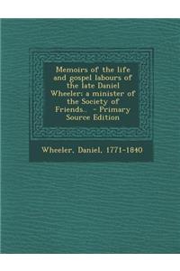 Memoirs of the Life and Gospel Labours of the Late Daniel Wheeler; A Minister of the Society of Friends..