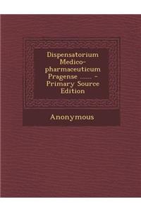 Dispensatorium Medico-Pharmaceuticum Pragense ......