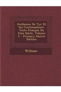 Guillaume de Tyr Et Ses Continuateurs: Texte Francais Du Xiiie Siecle, Volume 2