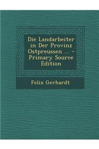 Die Landarbeiter in Der Provinz Ostpreussen ...