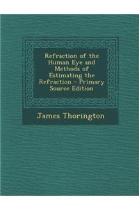 Refraction of the Human Eye and Methods of Estimating the Refraction - Primary Source Edition