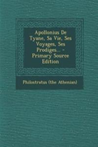 Apollonius De Tyane, Sa Vie, Ses Voyages, Ses Prodiges... - Primary Source Edition