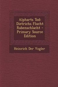 Alpharts Tod: Dietrichs Flucht Rabenschlacht - Primary Source Edition