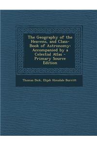 The Geography of the Heavens, and Class-Book of Astronomy