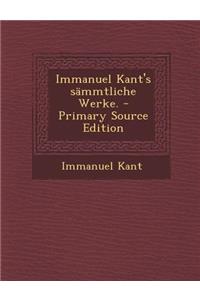Immanuel Kant's Sammtliche Werke. - Primary Source Edition