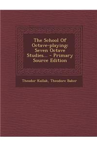 The School of Octave-Playing: Seven Octave Studies...