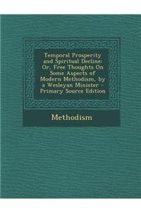 Temporal Prosperity and Spiritual Decline: Or, Free Thoughts on Some Aspects of Modern Methodism, by a Wesleyan Minister