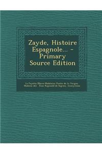 Zayde, Histoire Espagnole... - Primary Source Edition
