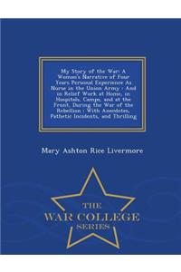 My Story of the War: A Woman's Narrative of Four Years Personal Experience as Nurse in the Union Army: And in Relief Work at Home, in Hospitals, Camps, and at the Front, During the War of the Rebellion: With Anecdotes, Pathetic Incidents, and Thril