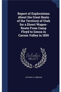 Report of Explorations about the Great Basin of the Territory of Utah for a Direct Wagon-Route from Camp Floyd to Genoa in Carson Valley in 1859