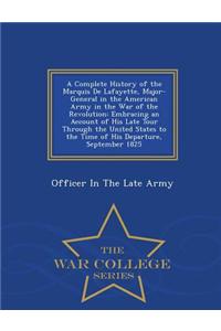 A Complete History of the Marquis de Lafayette, Major-General in the American Army in the War of the Revolution: Embracing an Account of His Late Tour