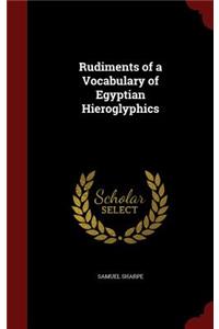 Rudiments of a Vocabulary of Egyptian Hieroglyphics