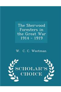 The Sherwood Foresters in the Great War 1914 - 1919 - Scholar's Choice Edition