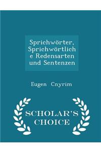 SprichwÃ¶rter, SprichwÃ¶rtliche Redensarten Und Sentenzen - Scholar's Choice Edition