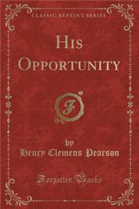 His Opportunity (Classic Reprint)