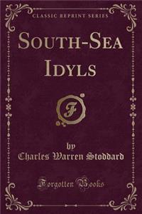 South-Sea Idyls (Classic Reprint)