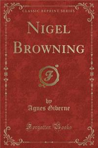 Nigel Browning (Classic Reprint)