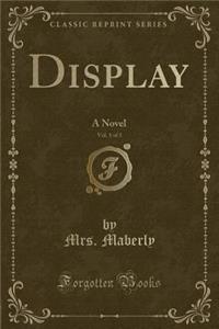 Display, Vol. 1 of 3: A Novel (Classic Reprint)