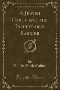 A Jewish Carol and the Insuperable Barrier (Classic Reprint)