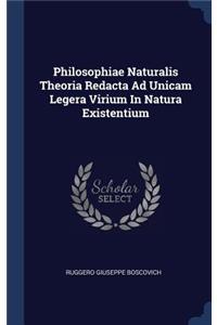 Philosophiae Naturalis Theoria Redacta Ad Unicam Legera Virium In Natura Existentium