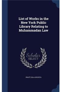 List of Works in the New York Public Library Relating to Muhammadan Law