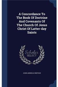 A Concordance To The Book Of Doctrine And Covenants Of The Church Of Jesus Christ Of Latter-day Saints