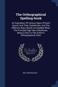 Orthographical Spelling-book