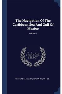 Navigation Of The Caribbean Sea And Gulf Of Mexico; Volume 2