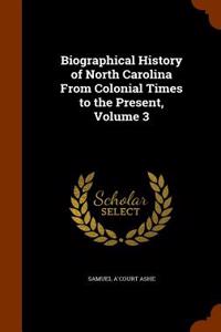 Biographical History of North Carolina from Colonial Times to the Present, Volume 3