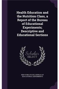 Health Education and the Nutrition Class, a Report of the Bureau of Educational Experiments; Descriptive and Educational Sections