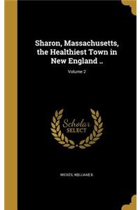 Sharon, Massachusetts, the Healthiest Town in New England ..; Volume 2