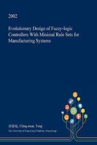 Evolutionary Design of Fuzzy-Logic Controllers with Minimal Rule Sets for Manufacturing Systems