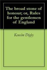 THE BROAD STONE OF HONOUR; OR, RULES FOR