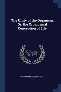 The Unity of the Organism; Or, the Organismal Conception of Life