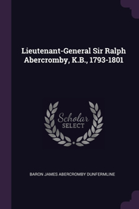 Lieutenant-General Sir Ralph Abercromby, K.B., 1793-1801