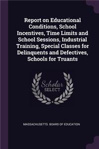 Report on Educational Conditions, School Incentives, Time Limits and School Sessions, Industrial Training, Special Classes for Delinquents and Defectives, Schools for Truants