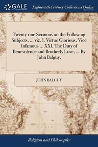 TWENTY-ONE SERMONS ON THE FOLLOWING SUBJ