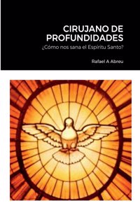 Cirujano de Profundidades: ¿Cómo nos sana el Espíritu Santo?