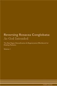 Reversing Rosacea Conglobata: As God Intended the Raw Vegan Plant-Based Detoxification & Regeneration Workbook for Healing Patients. Volume 1