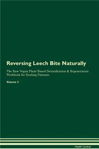 Reversing Leech Bite Naturally The Raw Vegan Plant-Based Detoxification & Regeneration Workbook for Healing Patients. Volume 2