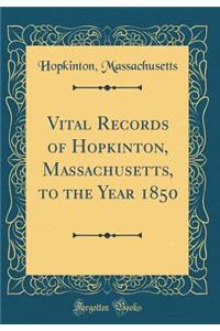 Vital Records of Hopkinton, Massachusetts, to the Year 1850 (Classic Reprint)