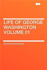 Life of George Washington Volume 01