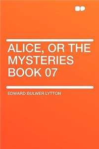 Alice, or the Mysteries Book 07